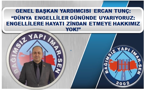 DÜNYA ENGELLİLER GÜNÜNDE UYARIYORUZ:  “ENGELLİLERE HAYATI ZİNDAN ETMEYE HAKKIMIZ YOK!”