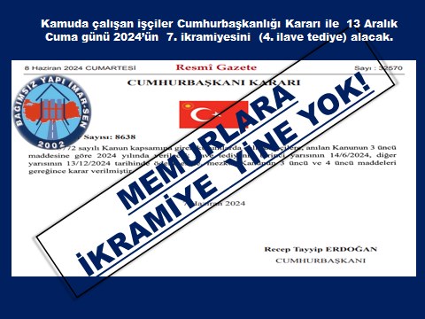 KAMU İŞÇİLERİ 13 ARALIK CUMA GÜNÜ YILIN 7. İKRAMİYESİNİ ALACAK, MEMURLARA YİNE YOK