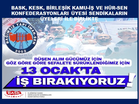 13 OCAK'TA İŞ BIRAKIYORUZ, TÜM KONFEDERASYON VE SENDİKALARI BİRLİKTE HAREKET ETMEYE DAVET EDİYORUZ!