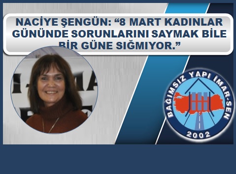 ŞENGÜN: DÜNYA KADINLAR GÜNÜNDE SORUNLARI SAYMAK BİLE BİR GÜNE